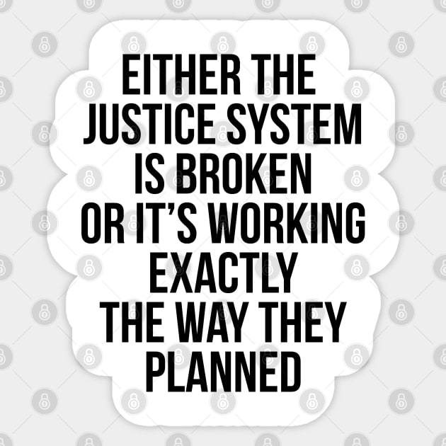 Either the Justice System is Broke or it's Working the Way They Planned Sticker by UrbanLifeApparel